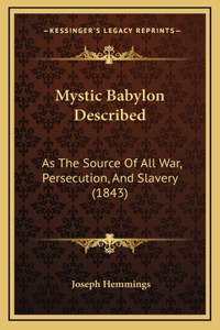 Mystic Babylon Described: As The Source Of All War, Persecution, And Slavery (1843)