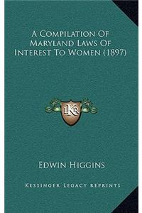 A Compilation Of Maryland Laws Of Interest To Women (1897)