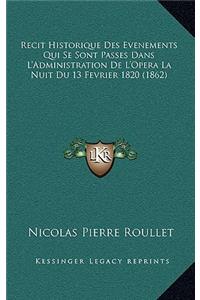 Recit Historique Des Evenements Qui Se Sont Passes Dans L'Administration De L'Opera La Nuit Du 13 Fevrier 1820 (1862)