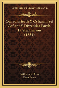 Coffadwrieath Y Cyfiawn, Sef Cofiant Y Diweddar Parch. D. Stephenson (1851)