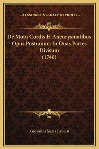 De Motu Cordis Et Aneurysmatibus Opus Postumum In Duas Partes Divisum (1740)