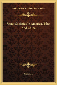 Secret Societies In America, Tibet And China