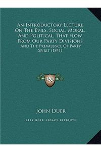 An Introductory Lecture On The Evils, Social, Moral, And Political, That Flow From Our Party Divisions
