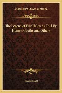 The Legend of Fair Helen As Told By Homer, Goethe and Others