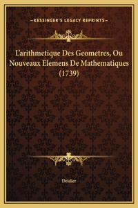 L'arithmetique Des Geometres, Ou Nouveaux Elemens De Mathematiques (1739)