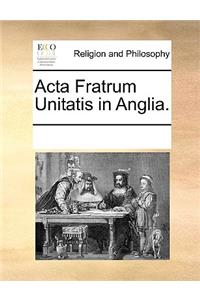 Acta Fratrum Unitatis in Anglia.
