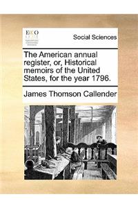 American Annual Register, Or, Historical Memoirs of the United States, for the Year 1796.