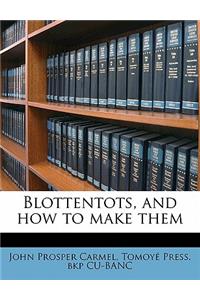 Blottentots, and How to Make Them