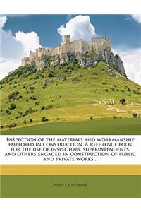 Inspection of the materials and workmanship employed in construction. A reference book for the use of inspectors, superintendents, and others engaged in construction of public and private works ..