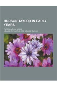 Hudson Taylor in Early Years; The Growth of a Soul