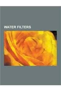 Water Filters: Algae Scrubber, Bank Filtration, Biofilter, Biosand Filter, Brita, Ceramic Water Filter, Clay Pot Filter, Cross-Flow F