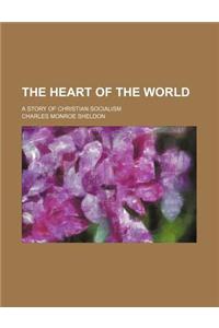 The Heart of the World; A Story of Christian Socialism