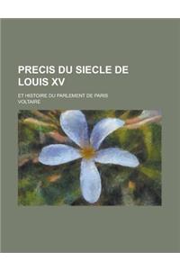 Precis Du Siecle de Louis XV; Et Histoire Du Parlement de Paris