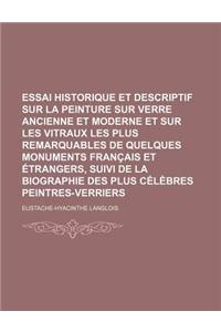 Essai Historique Et Descriptif Sur La Peinture Sur Verre Ancienne Et Moderne Et Sur Les Vitraux Les Plus Remarquables de Quelques Monuments Francais E