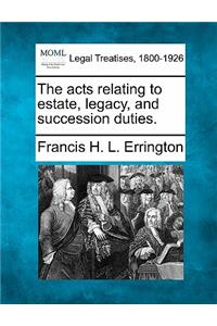 acts relating to estate, legacy, and succession duties.