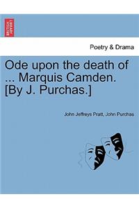 Ode Upon the Death of ... Marquis Camden. [by J. Purchas.]