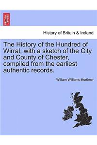 History of the Hundred of Wirral, with a sketch of the City and County of Chester, compiled from the earliest authentic records.