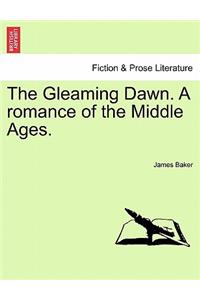 The Gleaming Dawn. a Romance of the Middle Ages.