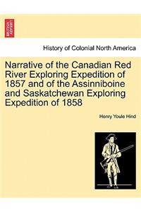 Narrative of the Canadian Red River Exploring Expedition of 1857 and of the Assinniboine and Saskatchewan Exploring Expedition of 1858