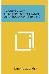 Industry and Government in France and England, 1540-1640