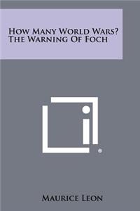 How Many World Wars? the Warning of Foch