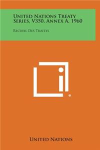 United Nations Treaty Series, V350, Annex A, 1960
