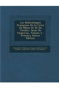 Les Bibliotheques Francoises de La Croix Du Maine Et de Du Verdier, Sieur de Vauprivas, Volume 2