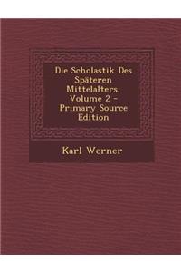 Die Scholastik Des Spateren Mittelalters, Volume 2