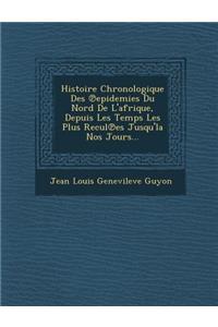 Histoire Chronologique Des Epidemies Du Nord de L'Afrique, Depuis Les Temps Les Plus Recul Es Jusqu'la Nos Jours...