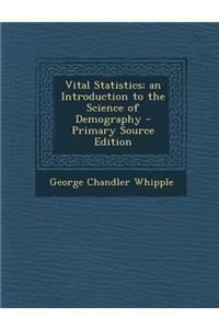 Vital Statistics; An Introduction to the Science of Demography