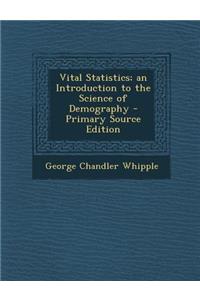 Vital Statistics; An Introduction to the Science of Demography