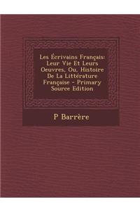 Les Ecrivains Francais: Leur Vie Et Leurs Oeuvres, Ou, Histoire de La Litterature Francaise