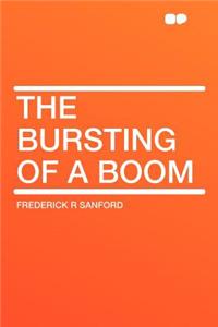 The Bursting of a Boom