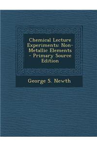 Chemical Lecture Experiments: Non-Metallic Elements - Primary Source Edition