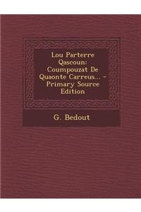 Lou Parterre Qascoun: Coumpouzat de Quaonte Carreus... - Primary Source Edition