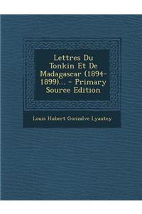 Lettres Du Tonkin Et De Madagascar (1894-1899)...