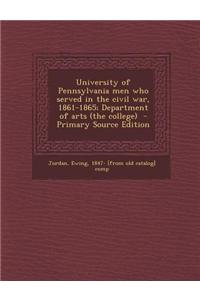University of Pennsylvania Men Who Served in the Civil War, 1861-1865; Department of Arts (the College)