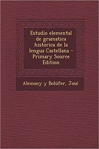 Estudio elemental de gramatica historica de la lengua Castellana