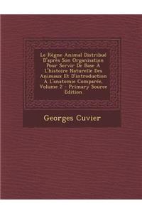 Le Regne Animal Distribue D'Apres Son Organisation Pour Servir de Base A L'Histoire Naturelle Des Animaux Et D'Introduction A L'Anatomie Comparee, Volume 2