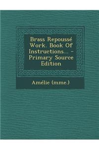 Brass Repousse Work. Book of Instructions... - Primary Source Edition