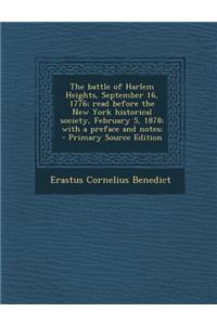 The Battle of Harlem Heights, September 16, 1776; Read Before the New York Historical Society, February 5, 1878; With a Preface and Notes; - Primary S