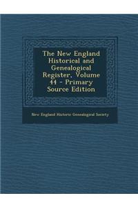 The New England Historical and Genealogical Register, Volume 44 - Primary Source Edition