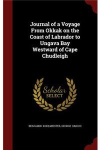 Journal of a Voyage From Okkak on the Coast of Labrador to Ungava Bay Westward of Cape Chudleigh
