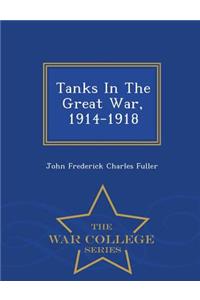 Tanks in the Great War, 1914-1918 - War College Series
