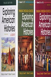 Exploring American Histories, Value Edition, Combined Volume 3e & Thinking Through Sources for Exploring American Histories Volume 1 & Thinking Through Sources for Exploring American Histories Volume 2