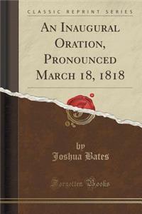 Inaugural Oration, Pronounced March 18, 1818 (Classic Reprint)