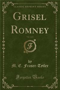 Grisel Romney, Vol. 1 of 2 (Classic Reprint)