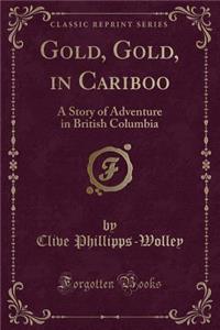 Gold, Gold, in Cariboo