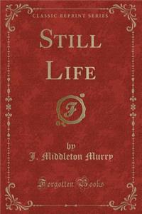 Still Life (Classic Reprint)