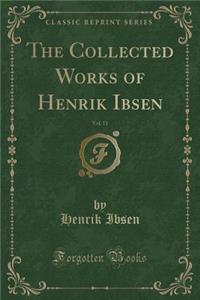 The Collected Works of Henrik Ibsen, Vol. 11 (Classic Reprint)